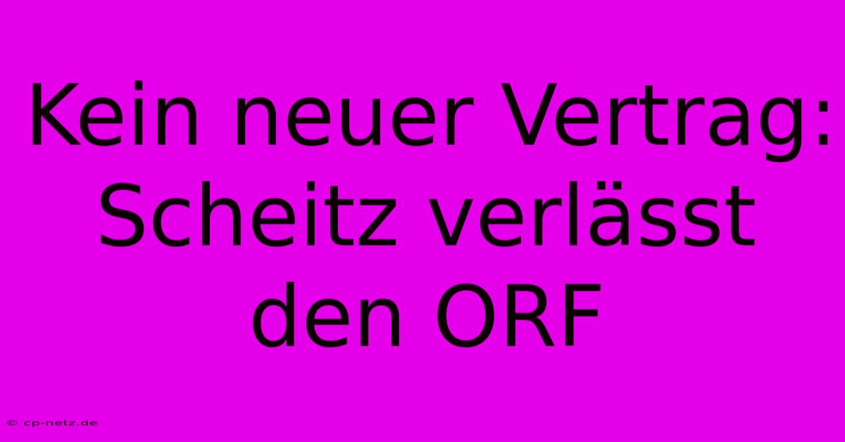 Kein Neuer Vertrag: Scheitz Verlässt Den ORF