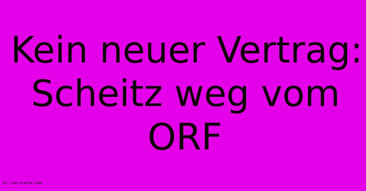 Kein Neuer Vertrag: Scheitz Weg Vom ORF