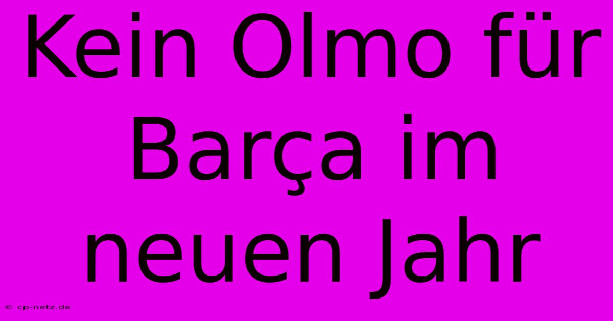 Kein Olmo Für Barça Im Neuen Jahr