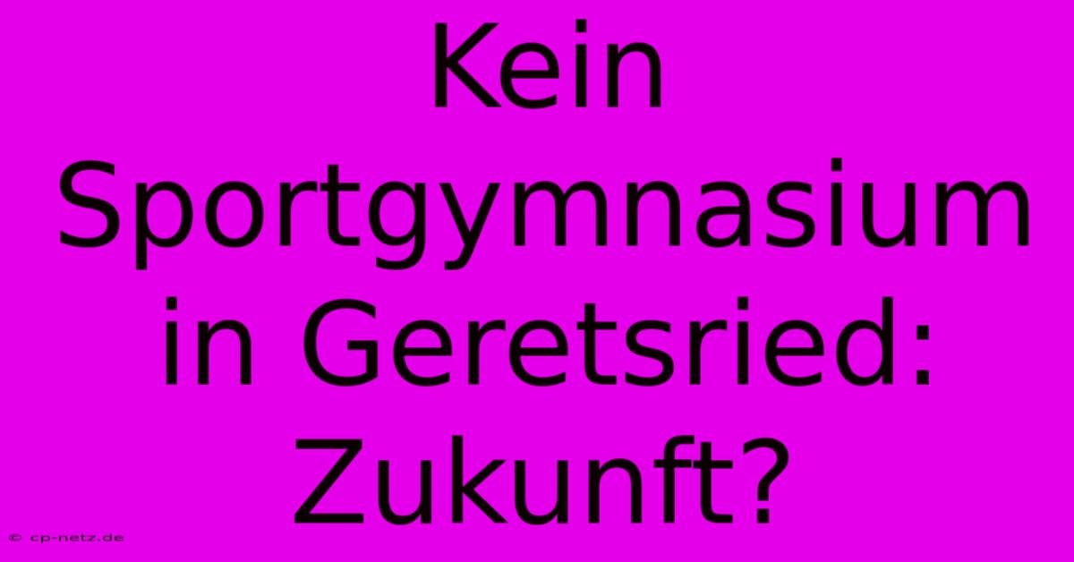 Kein Sportgymnasium In Geretsried:  Zukunft?