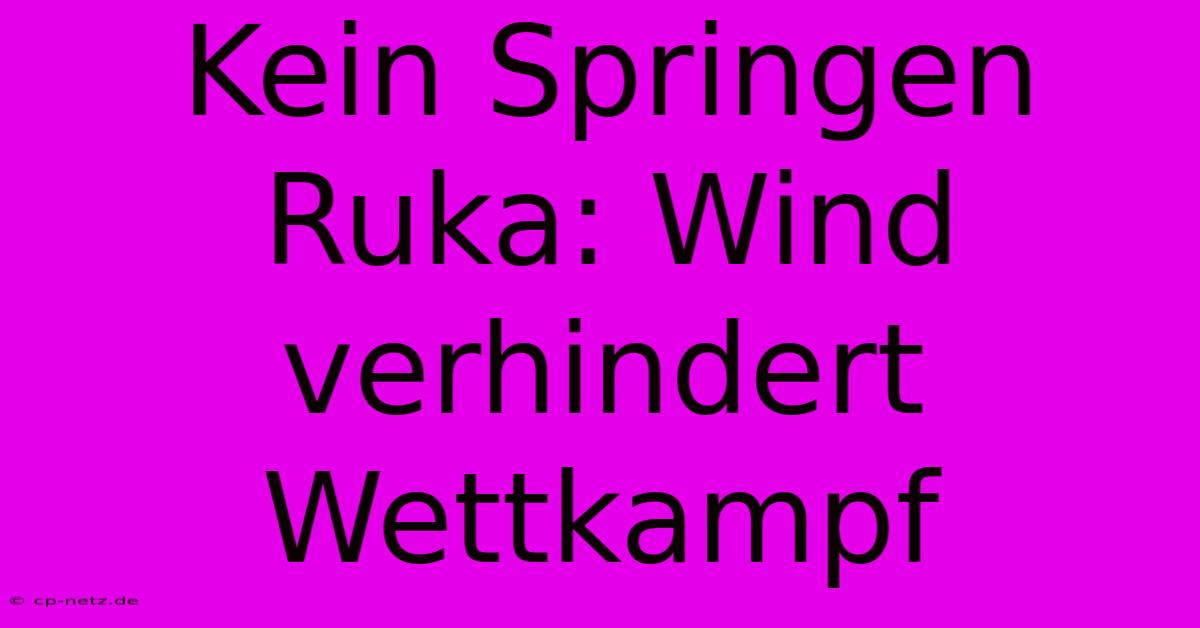 Kein Springen Ruka: Wind Verhindert Wettkampf