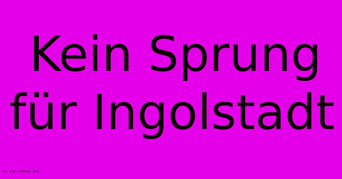 Kein Sprung Für Ingolstadt