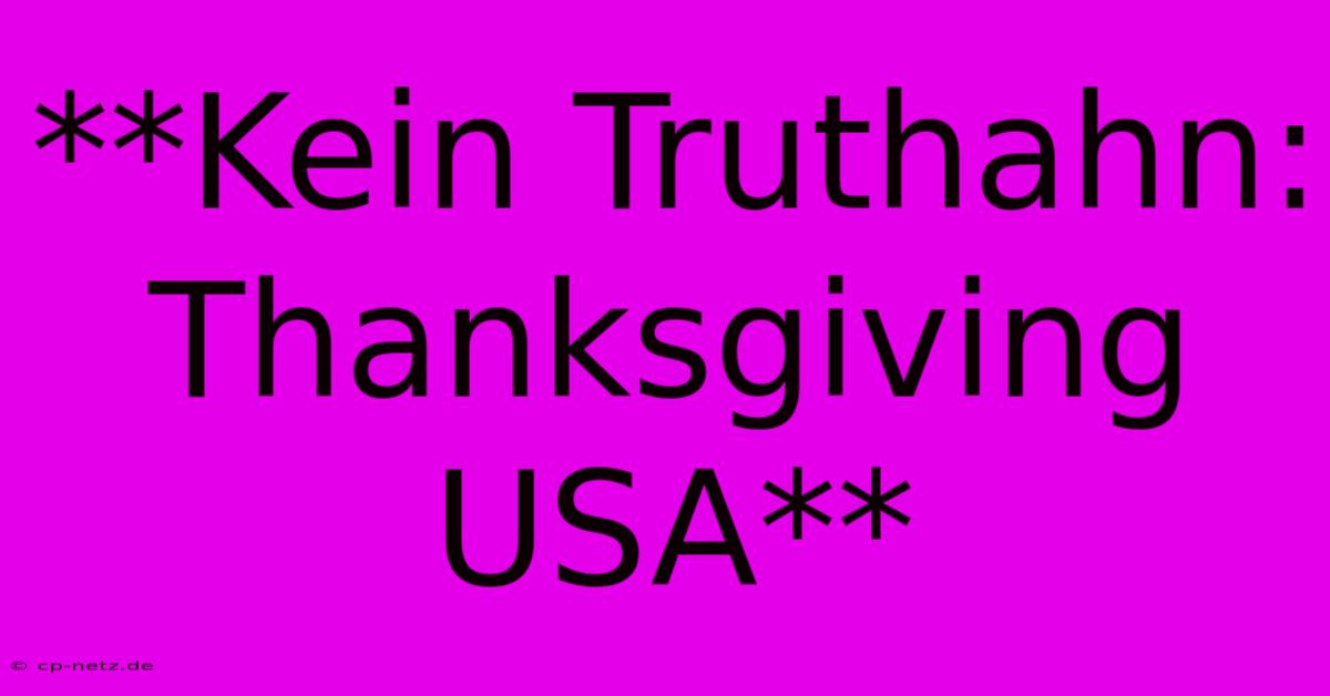 **Kein Truthahn: Thanksgiving USA**