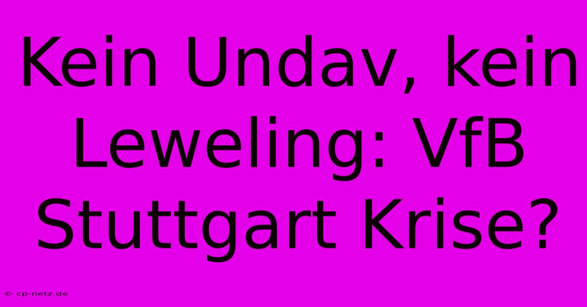 Kein Undav, Kein Leweling: VfB Stuttgart Krise?