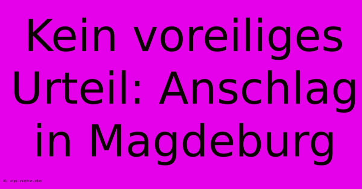 Kein Voreiliges Urteil: Anschlag In Magdeburg