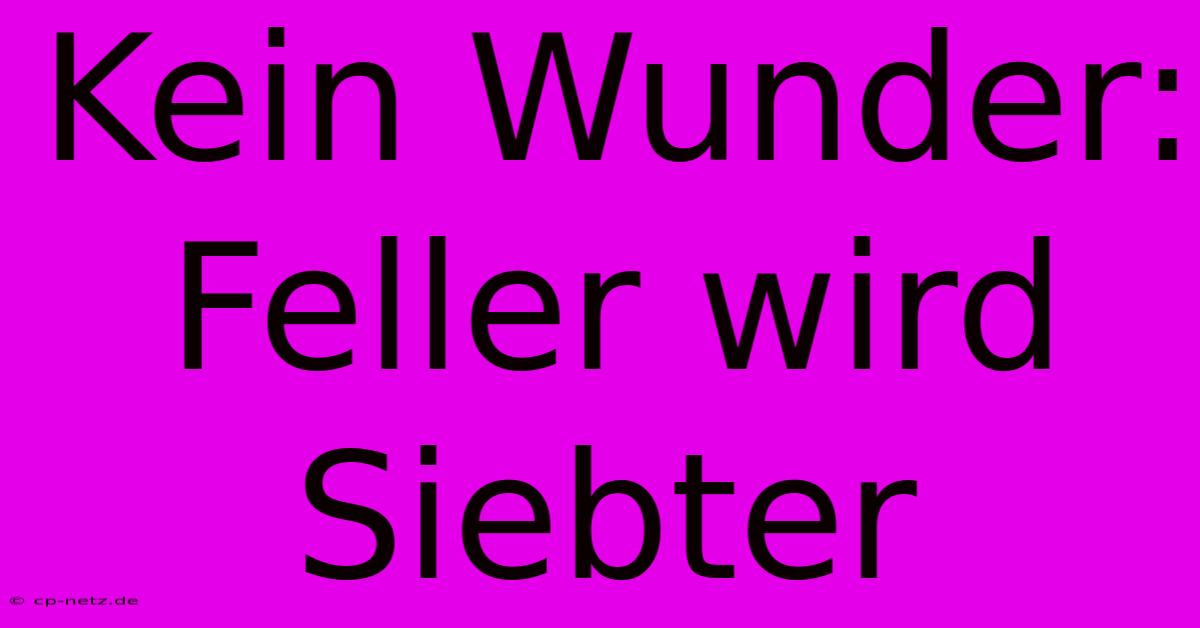 Kein Wunder: Feller Wird Siebter