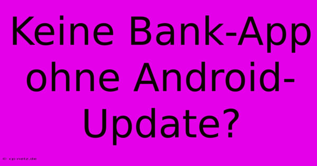 Keine Bank-App Ohne Android-Update?