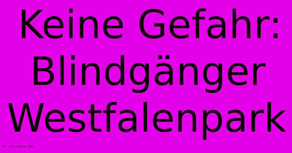 Keine Gefahr: Blindgänger Westfalenpark