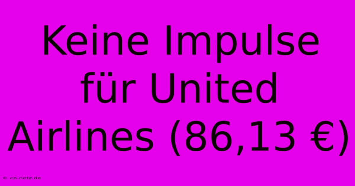 Keine Impulse Für United Airlines (86,13 €)