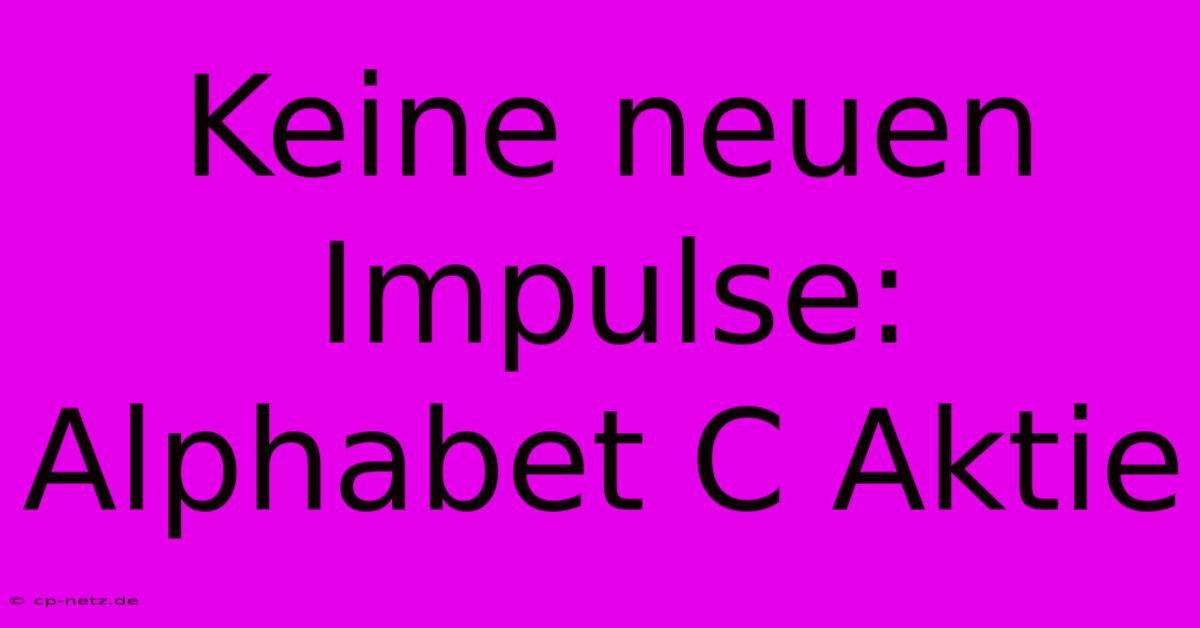 Keine Neuen Impulse: Alphabet C Aktie