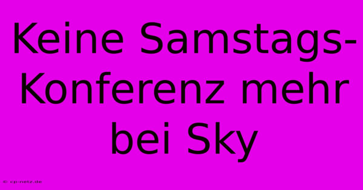 Keine Samstags-Konferenz Mehr Bei Sky