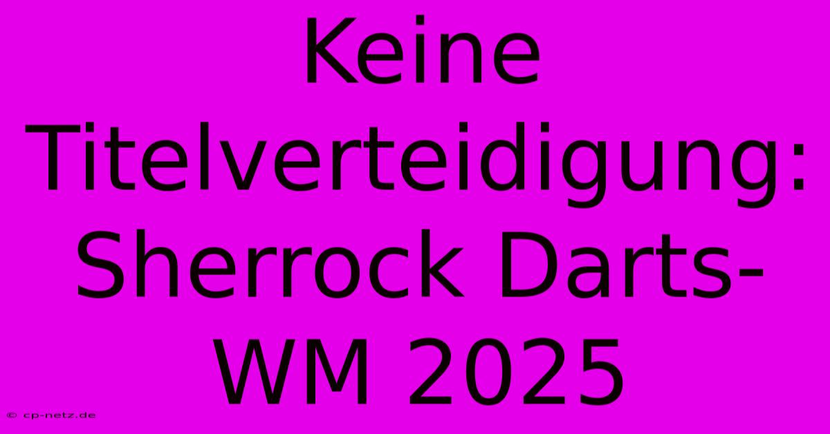 Keine Titelverteidigung: Sherrock Darts-WM 2025