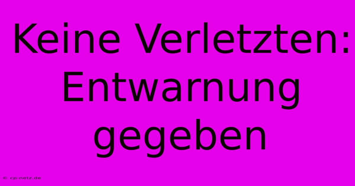 Keine Verletzten:  Entwarnung Gegeben