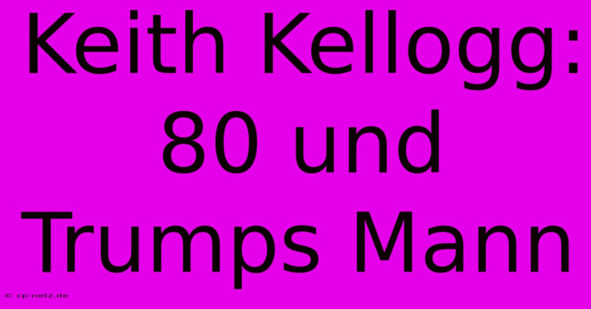 Keith Kellogg: 80 Und Trumps Mann