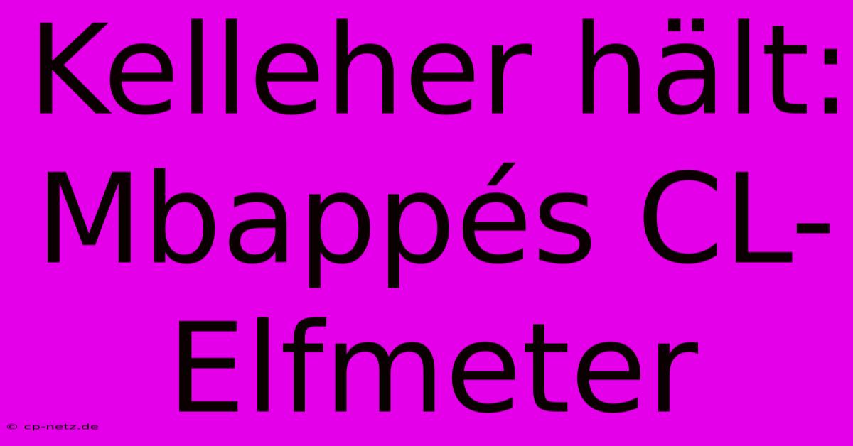 Kelleher Hält: Mbappés CL-Elfmeter