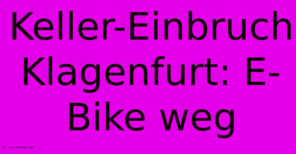 Keller-Einbruch Klagenfurt: E-Bike Weg