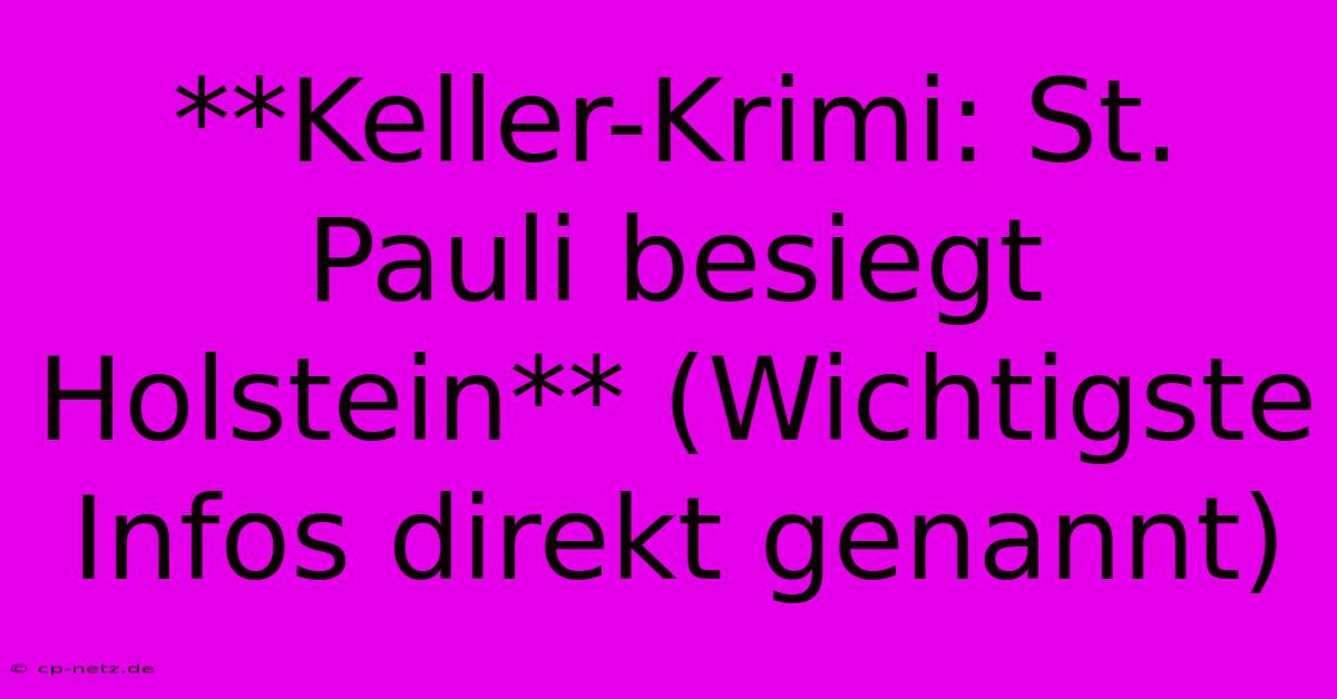 **Keller-Krimi: St. Pauli Besiegt Holstein** (Wichtigste Infos Direkt Genannt)