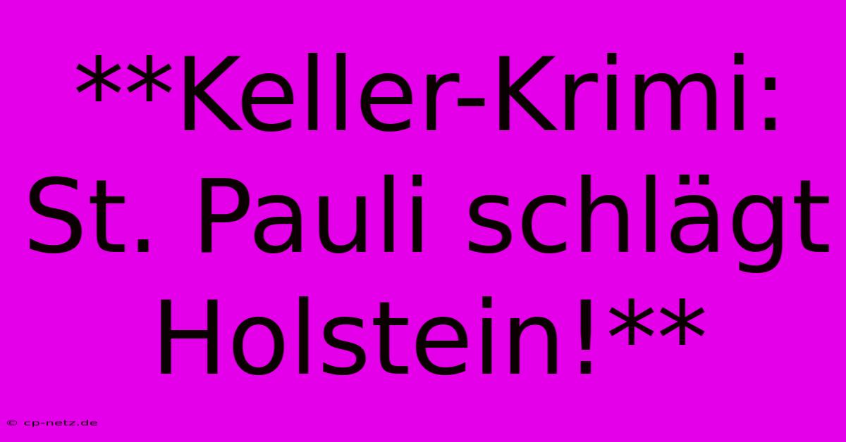 **Keller-Krimi: St. Pauli Schlägt Holstein!**