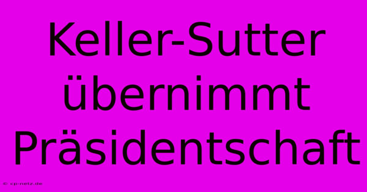 Keller-Sutter Übernimmt Präsidentschaft