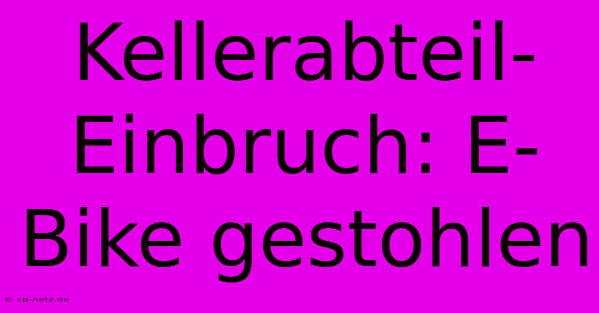 Kellerabteil-Einbruch: E-Bike Gestohlen