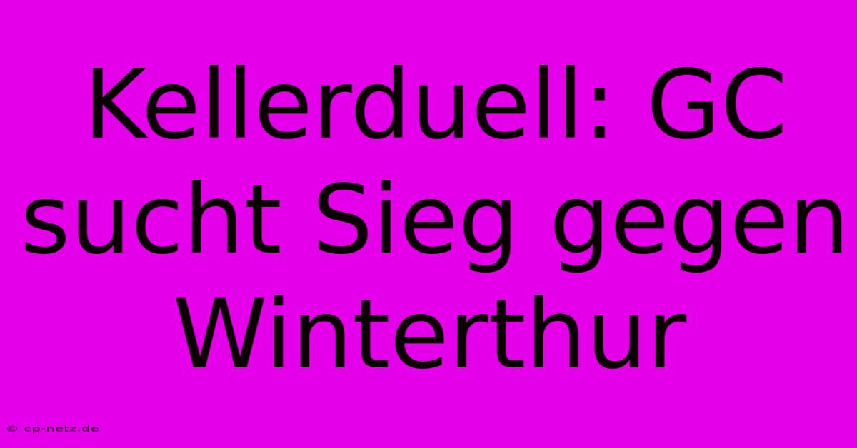 Kellerduell: GC Sucht Sieg Gegen Winterthur