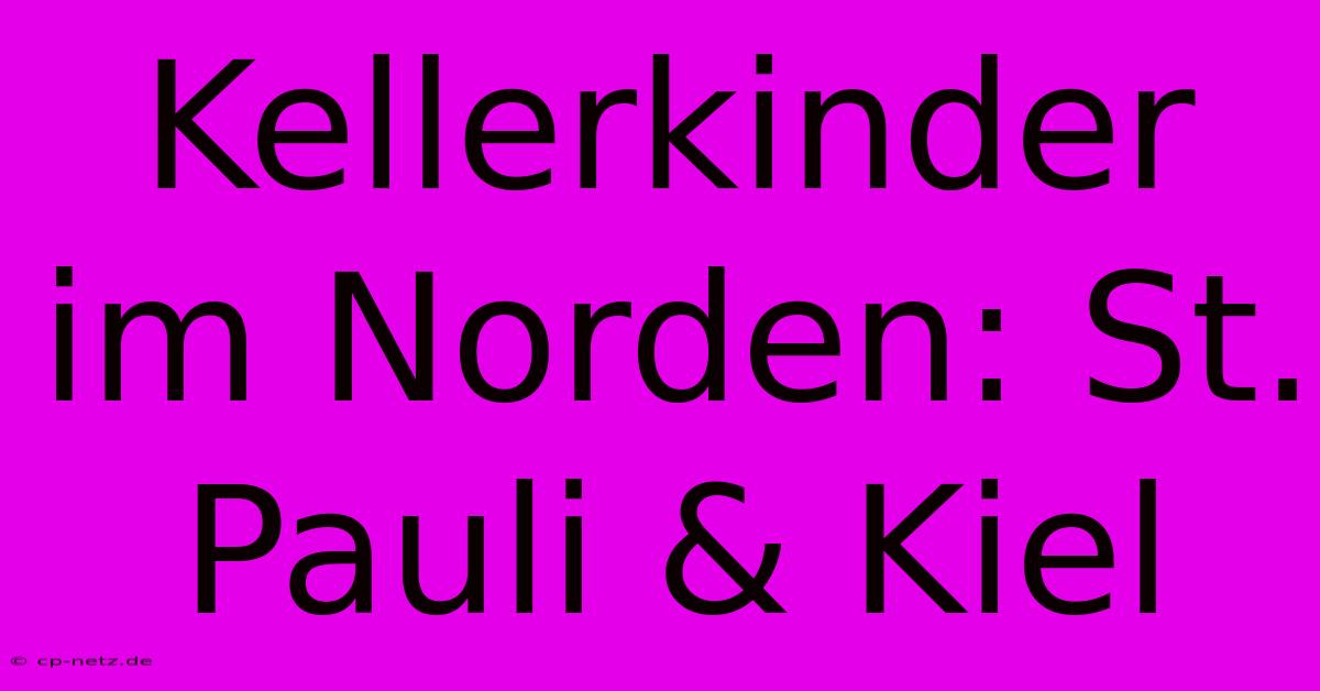 Kellerkinder Im Norden: St. Pauli & Kiel