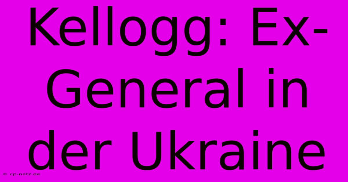 Kellogg: Ex-General In Der Ukraine