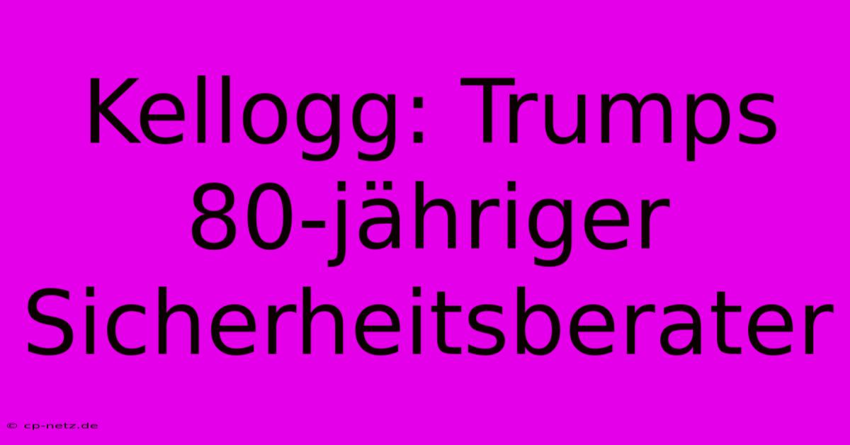 Kellogg: Trumps 80-jähriger Sicherheitsberater