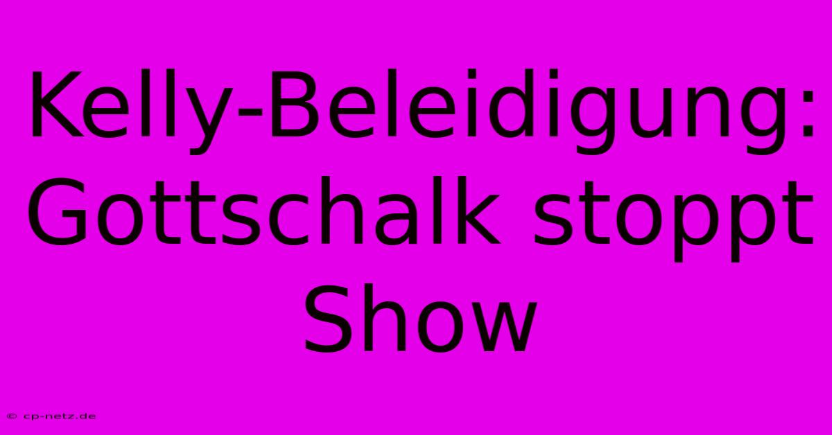 Kelly-Beleidigung: Gottschalk Stoppt Show