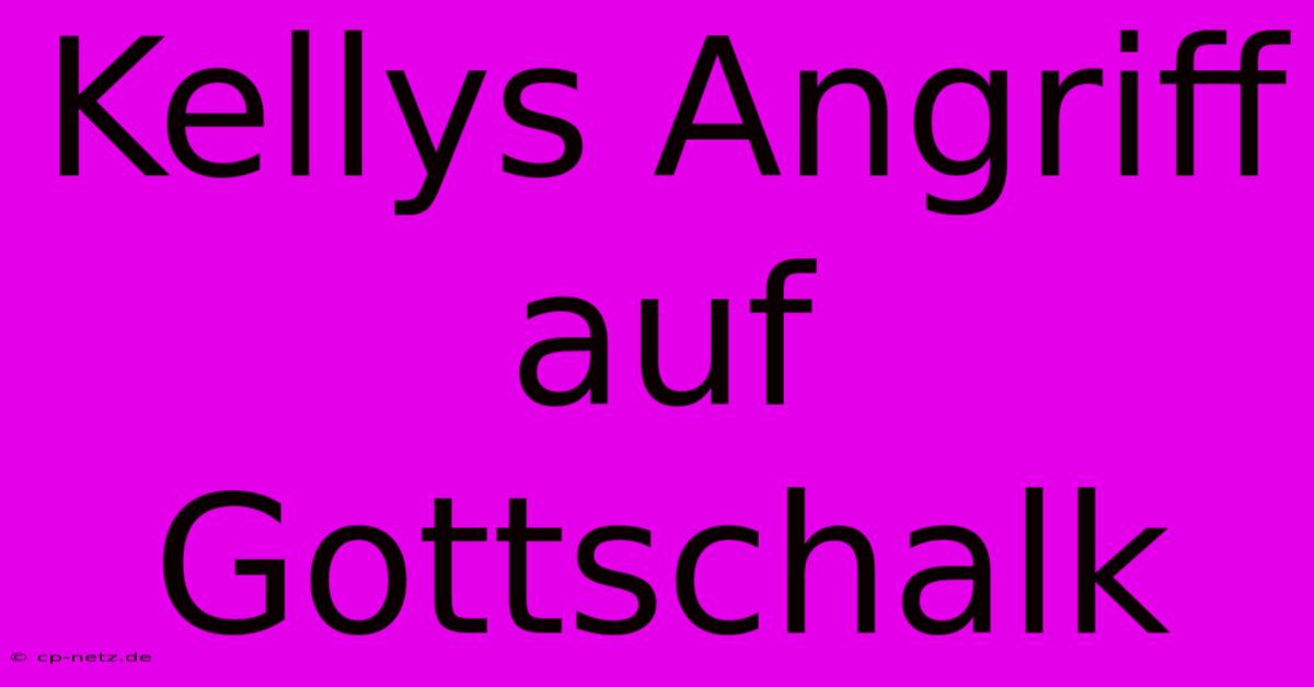 Kellys Angriff Auf Gottschalk