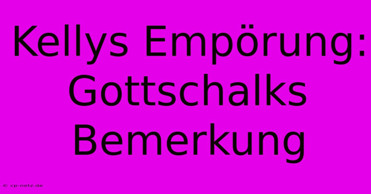 Kellys Empörung: Gottschalks Bemerkung