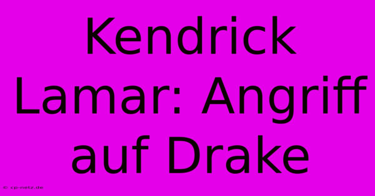 Kendrick Lamar: Angriff Auf Drake