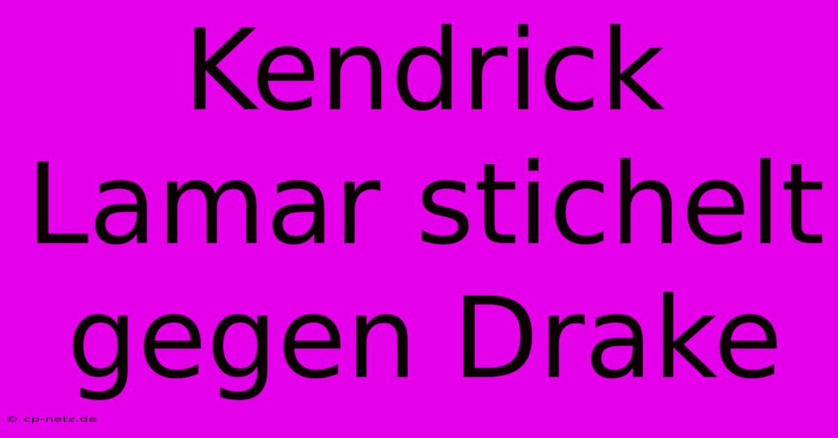 Kendrick Lamar Stichelt Gegen Drake