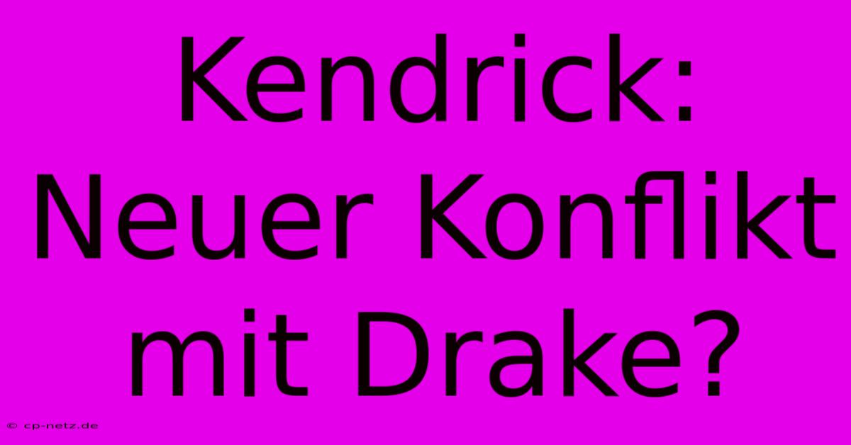 Kendrick: Neuer Konflikt Mit Drake?