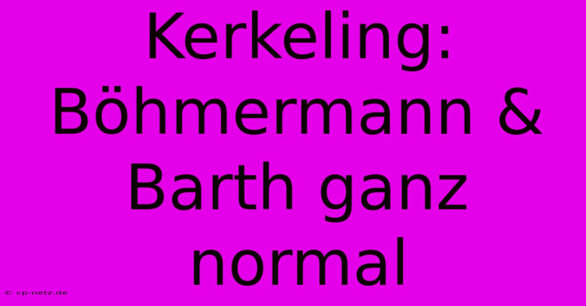 Kerkeling: Böhmermann & Barth Ganz Normal