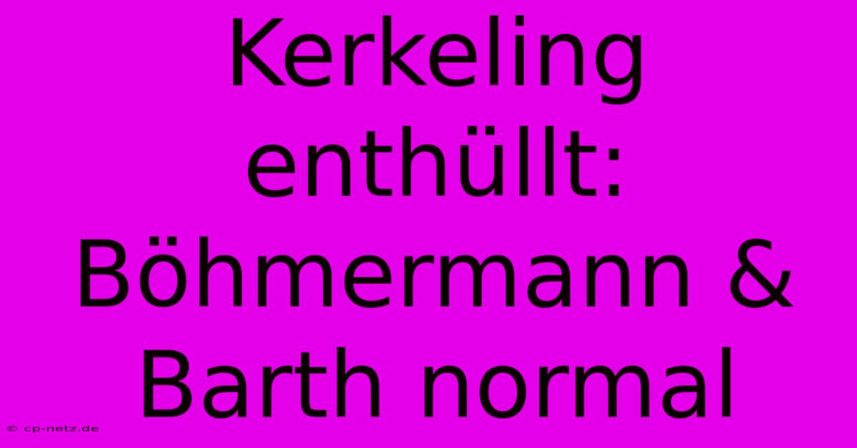 Kerkeling Enthüllt: Böhmermann & Barth Normal