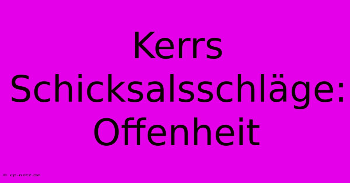 Kerrs Schicksalsschläge: Offenheit