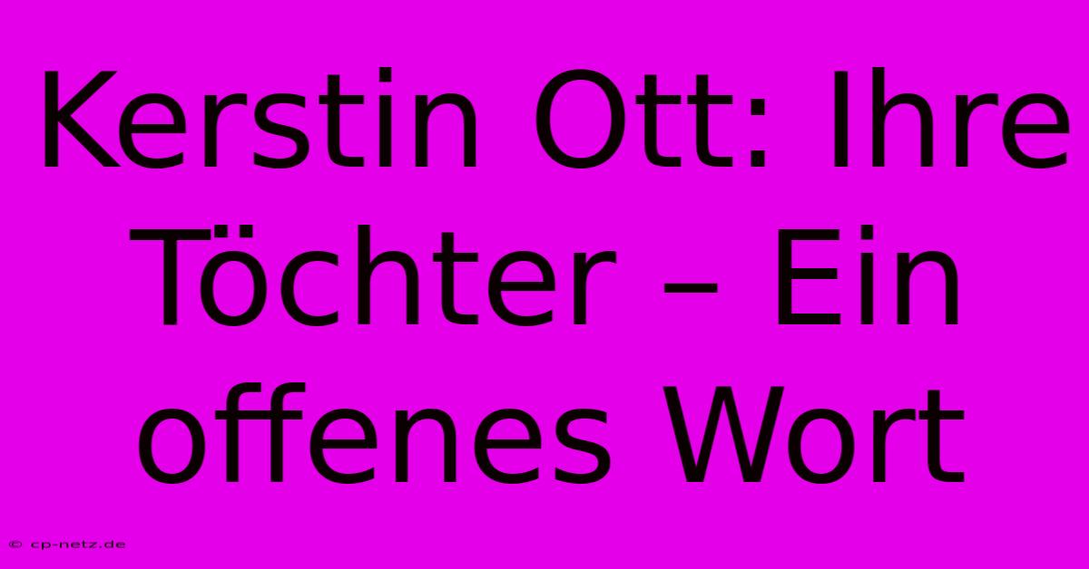 Kerstin Ott: Ihre Töchter – Ein Offenes Wort