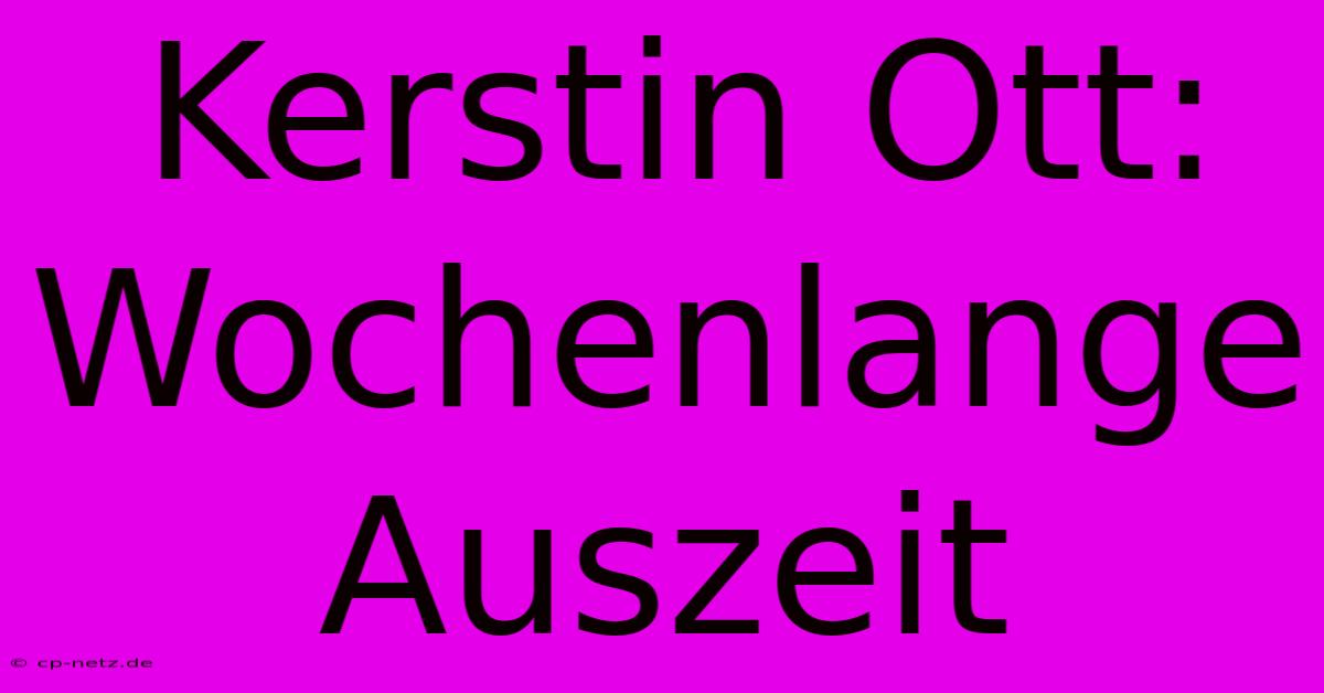 Kerstin Ott:  Wochenlange Auszeit