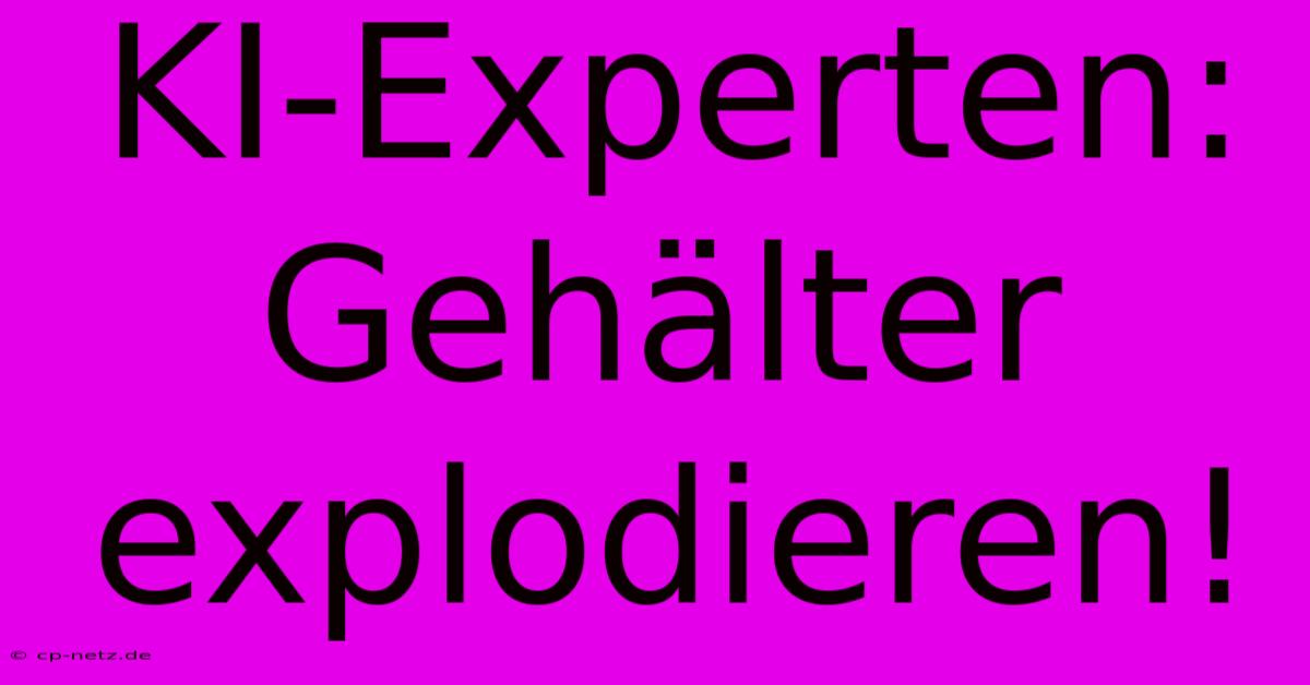 KI-Experten: Gehälter Explodieren!