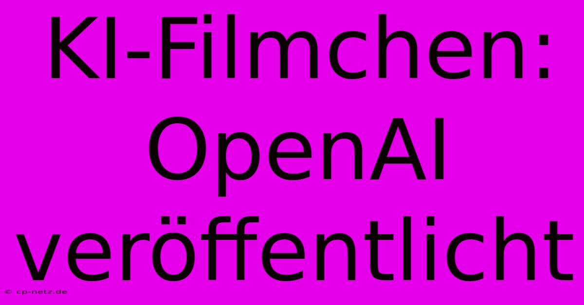 KI-Filmchen: OpenAI Veröffentlicht