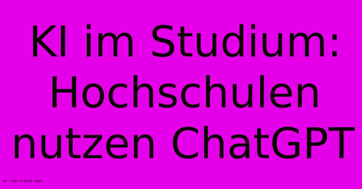 KI Im Studium: Hochschulen Nutzen ChatGPT