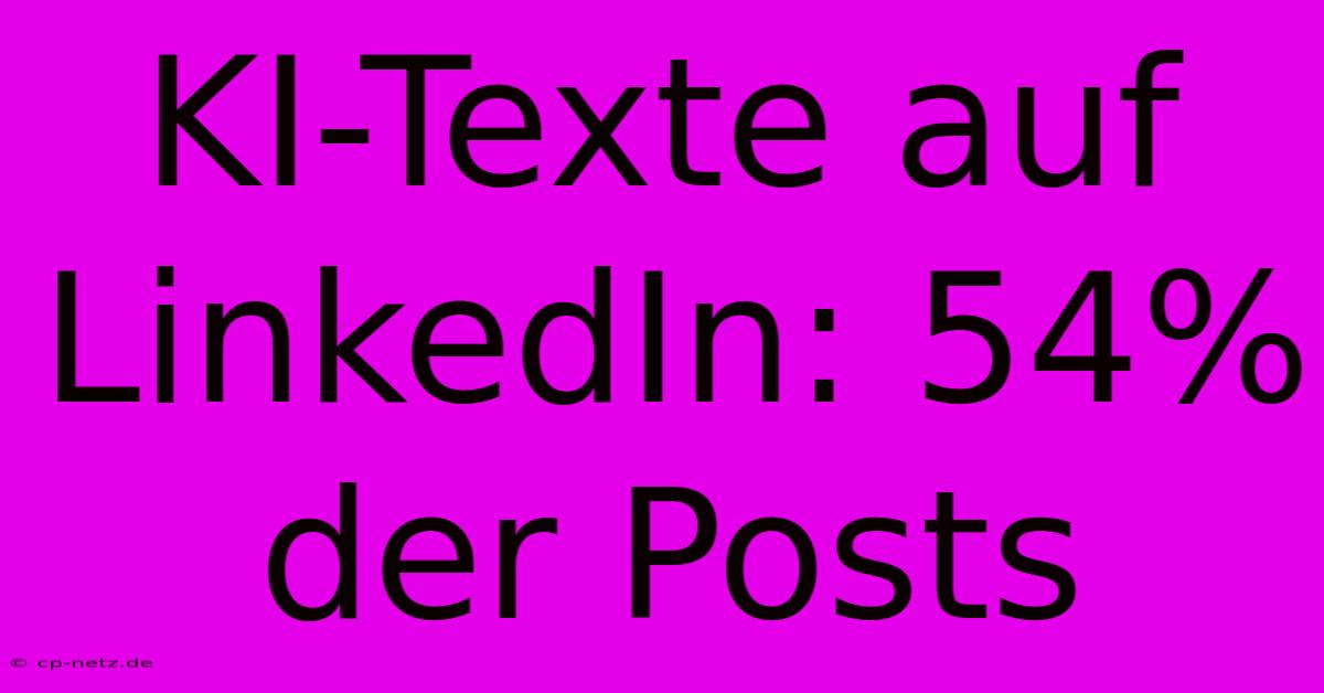 KI-Texte Auf LinkedIn: 54% Der Posts