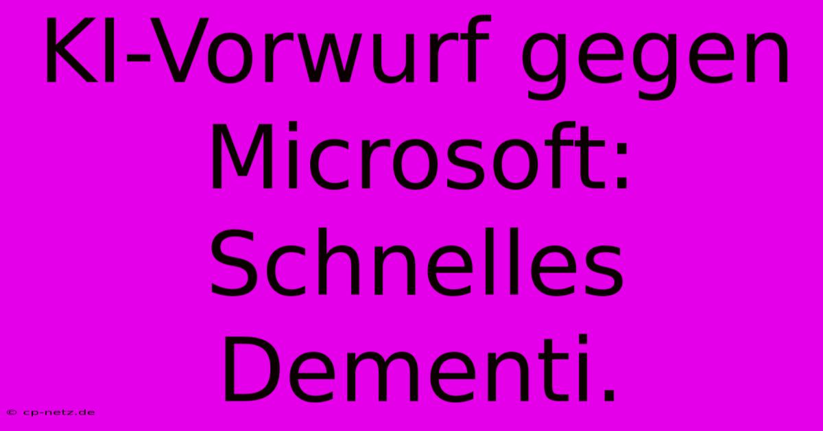 KI-Vorwurf Gegen Microsoft:  Schnelles Dementi.