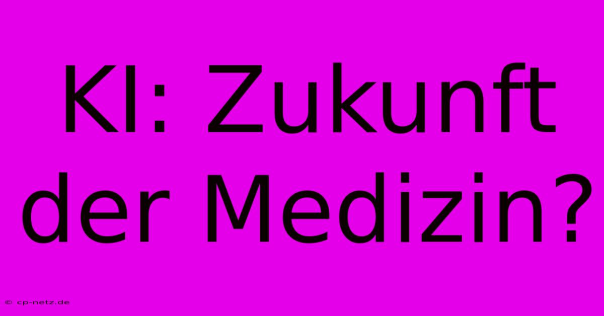 KI: Zukunft Der Medizin?