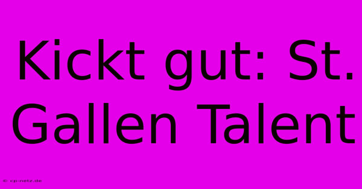 Kickt Gut: St. Gallen Talent