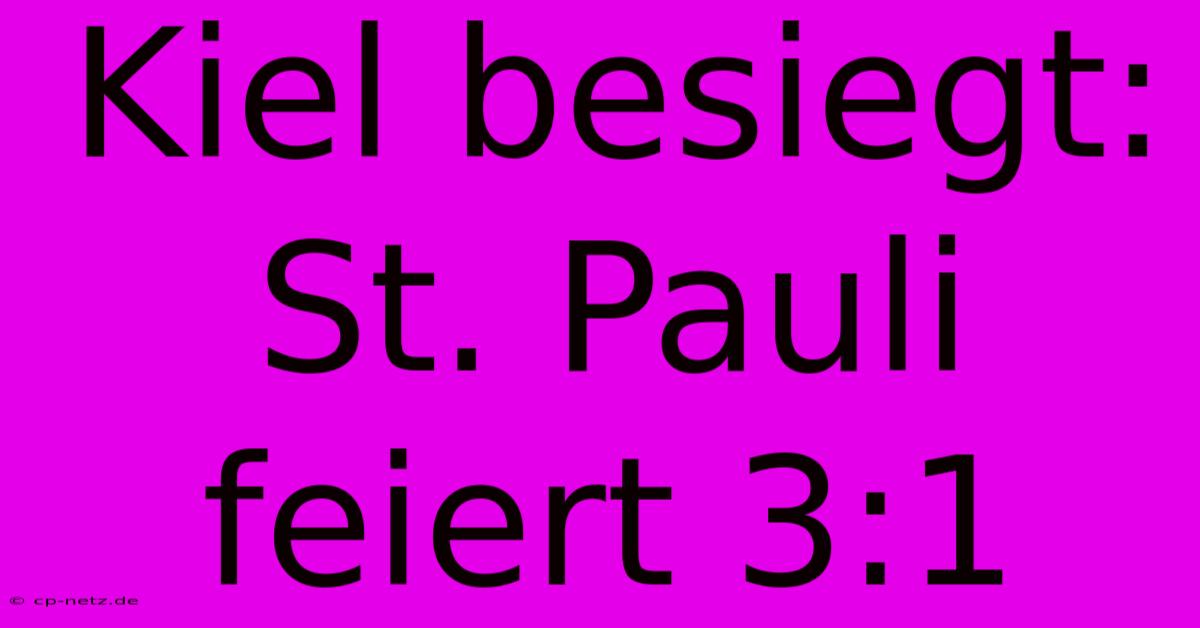 Kiel Besiegt: St. Pauli Feiert 3:1