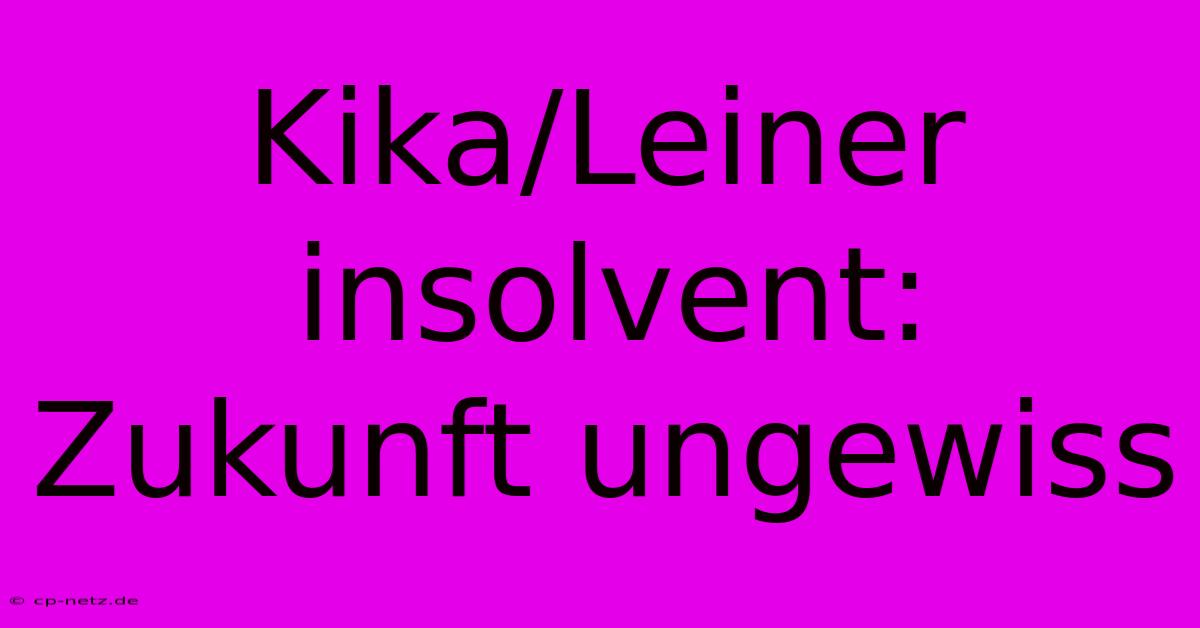 Kika/Leiner Insolvent: Zukunft Ungewiss