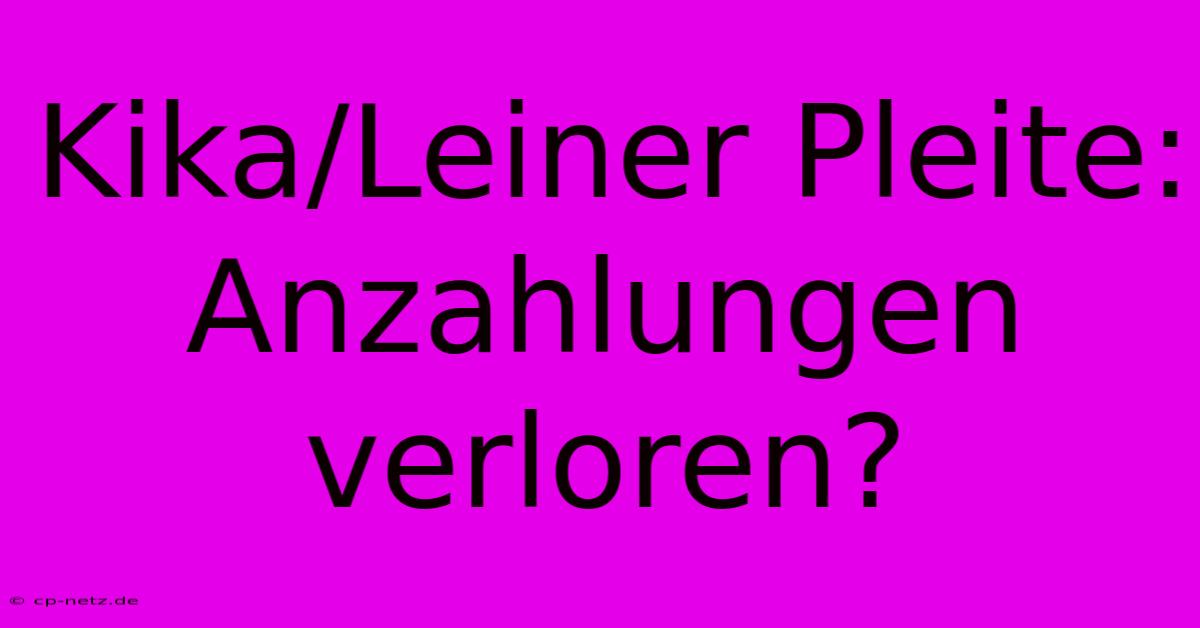 Kika/Leiner Pleite: Anzahlungen Verloren?