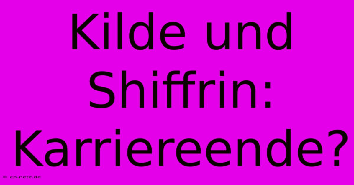 Kilde Und Shiffrin: Karriereende?